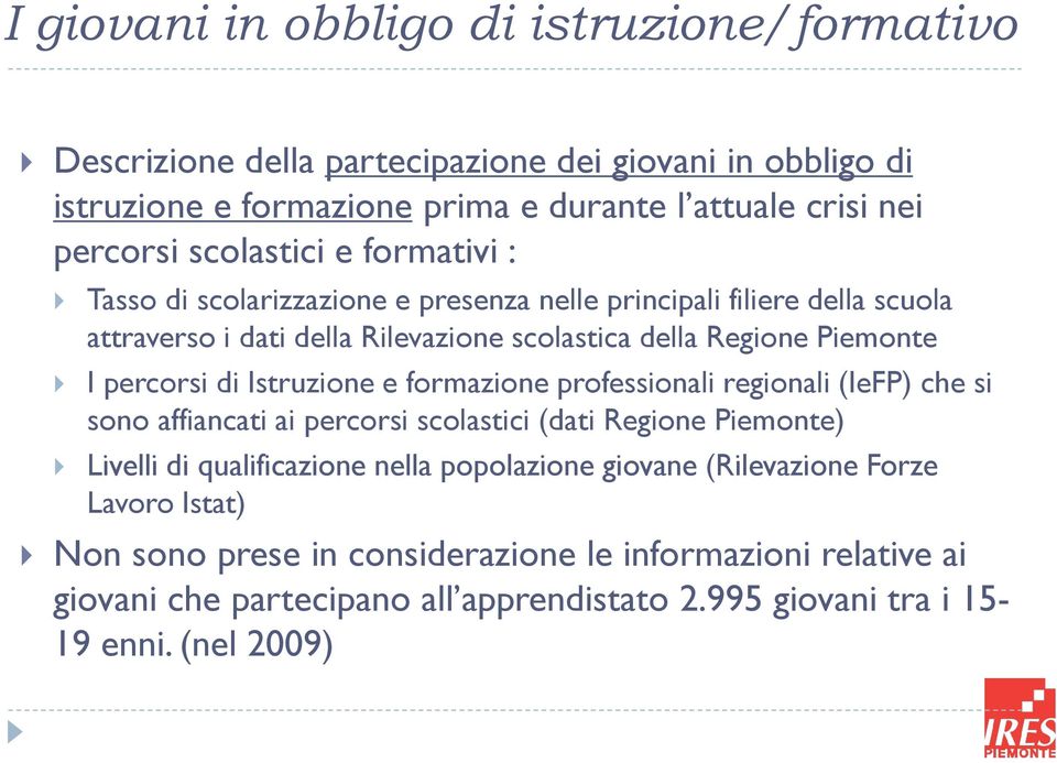 percorsi di Istruzione e formazione professionali regionali (IeFP) che si sono affiancati ai percorsi scolastici (dati Regione Piemonte) Livelli di qualificazione nella