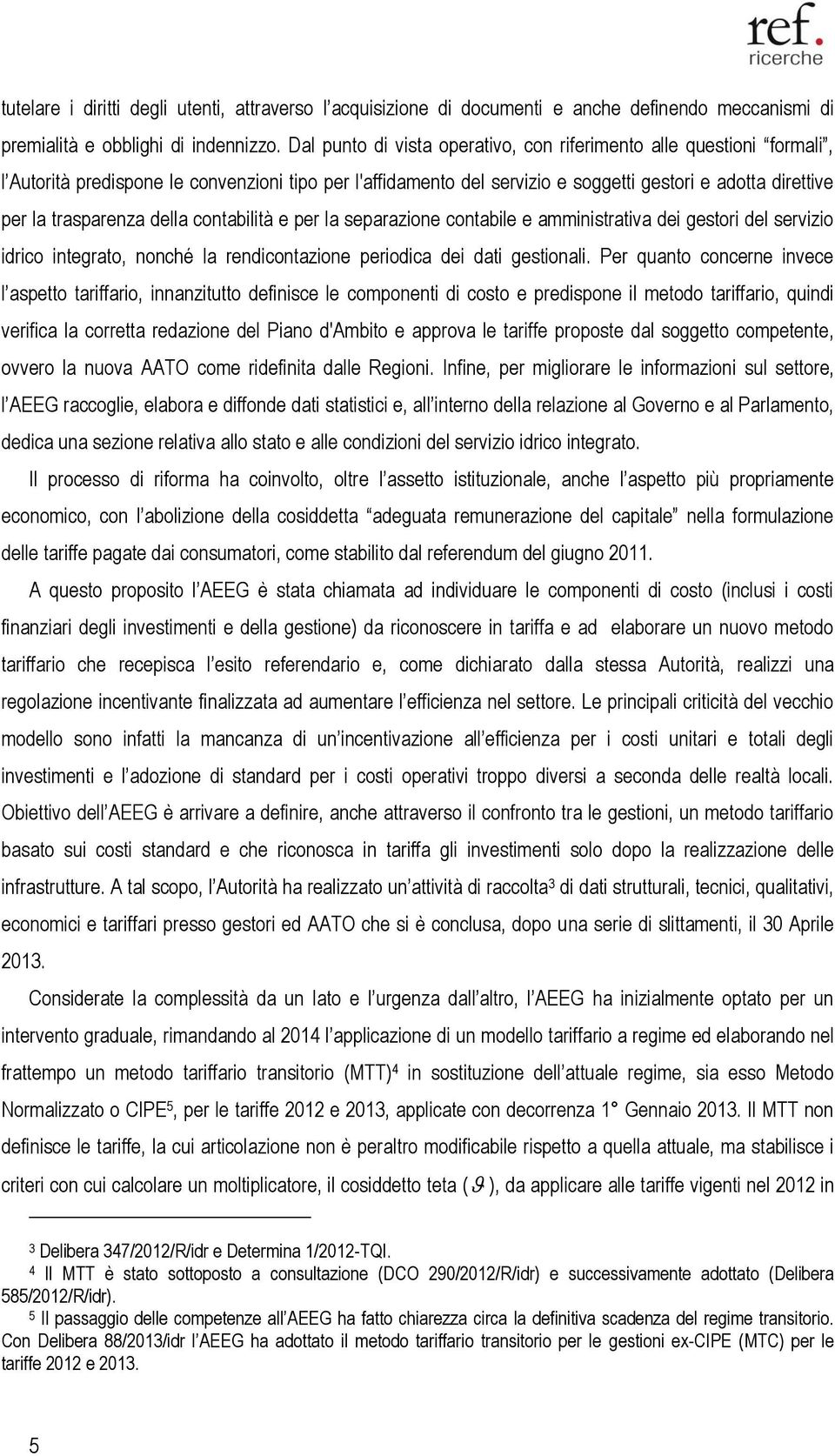 della contabilità e per la separazione contabile e amministrativa dei gestori del servizio idrico integrato, nonché la rendicontazione periodica dei dati gestionali.