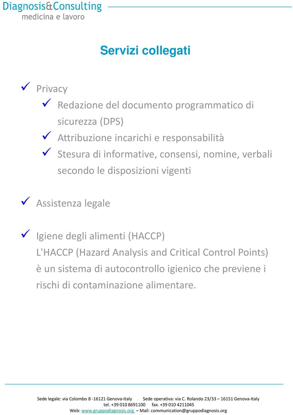 disposizioni vigenti Assistenza legale Igiene degli alimenti (HACCP) L'HACCP (Hazard Analysis and