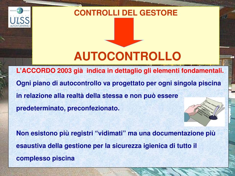 Ogni piano di autocontrollo va progettato per ogni singola piscina in relazione alla realtà della