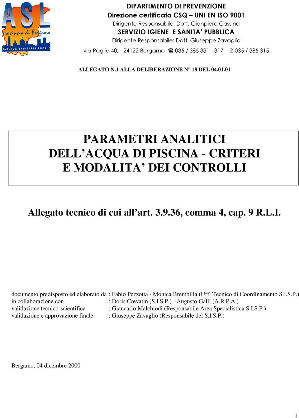 01 PARAMETRI ANALITICI DELL ACQUA DI PISCINA - CRITERI E MODALITA DEI CONTROLLI Allegato tecnico di cui all art. 3.9.36, comma 4, cap. 9 R.L.I. documento predisposto ed elaborato da : Fabio Pezzotta - Monica Brembilla (Uff.