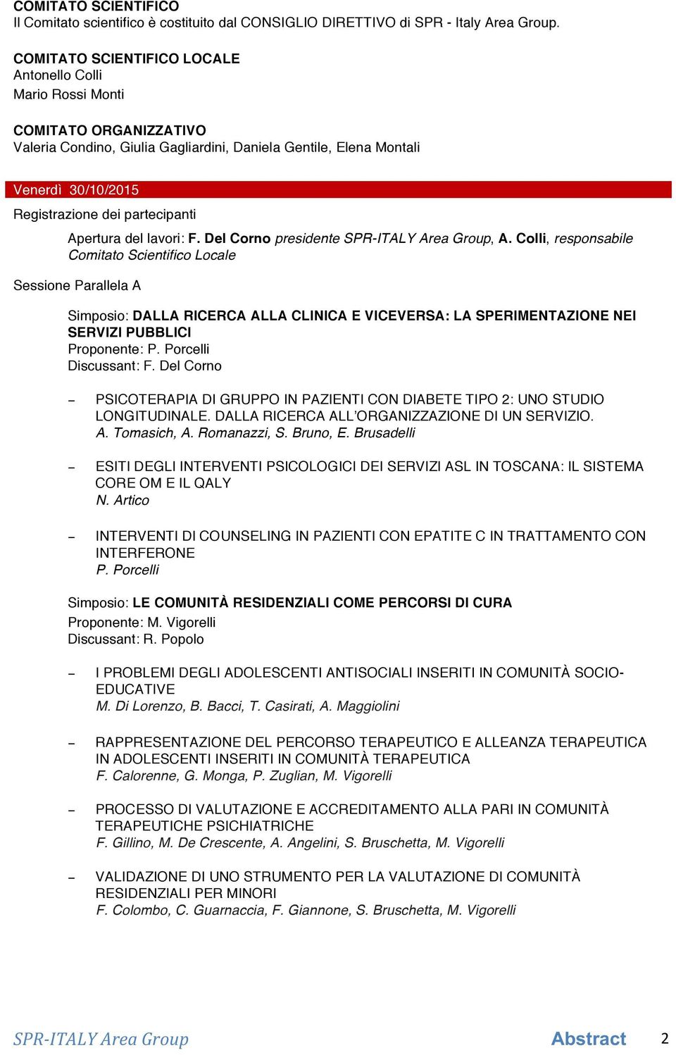 partecipanti Apertura del lavori: F. Del Corno presidente SPR-ITALY Area Group, A.