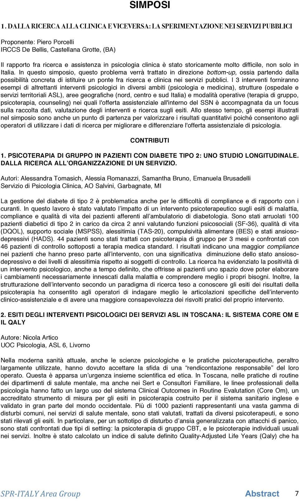 clinica è stato storicamente molto difficile, non solo in Italia.