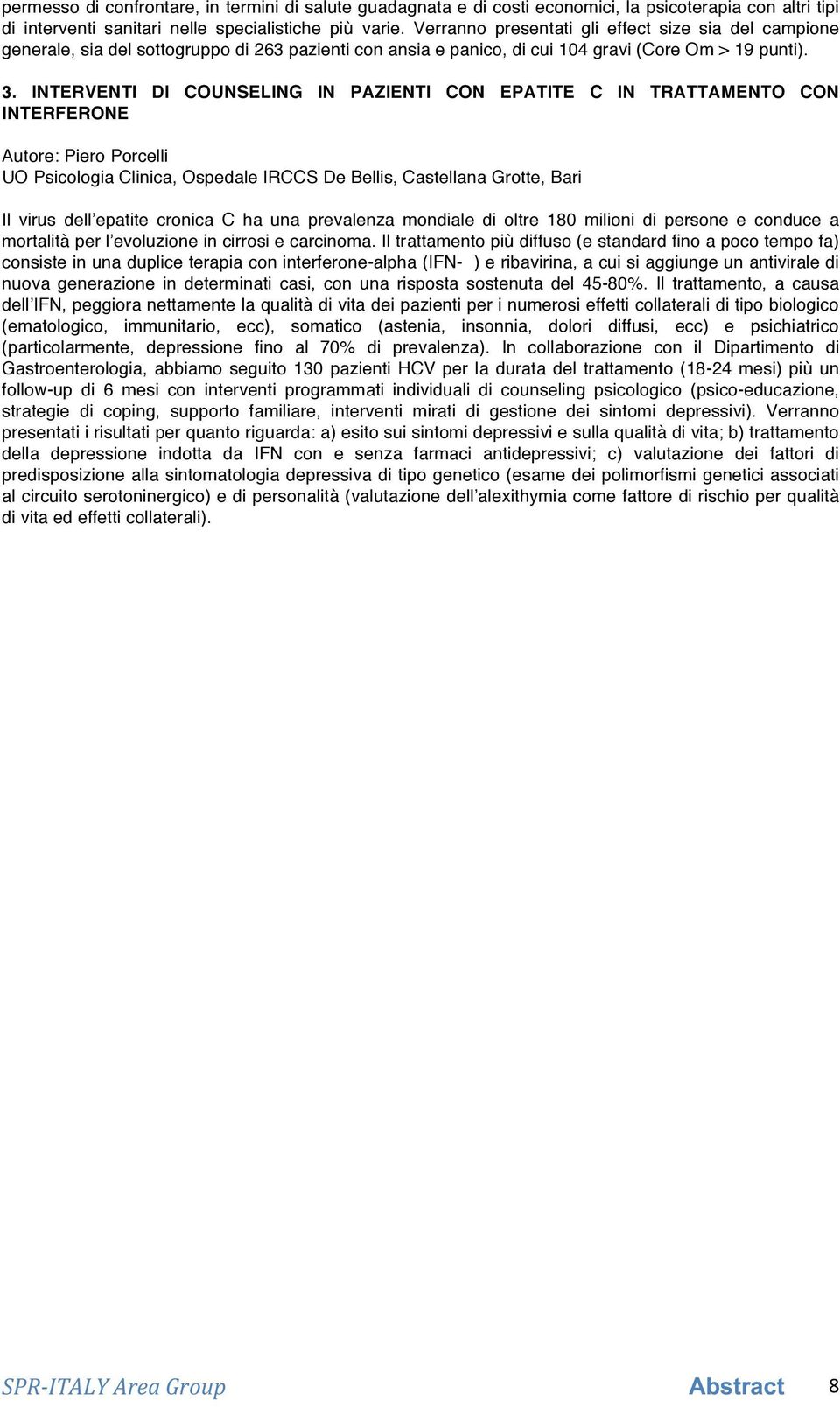 INTERVENTI DI COUNSELING IN PAZIENTI CON EPATITE C IN TRATTAMENTO CON INTERFERONE Autore: Piero Porcelli UO Psicologia Clinica, Ospedale IRCCS De Bellis, Castellana Grotte, Bari Il virus dell epatite