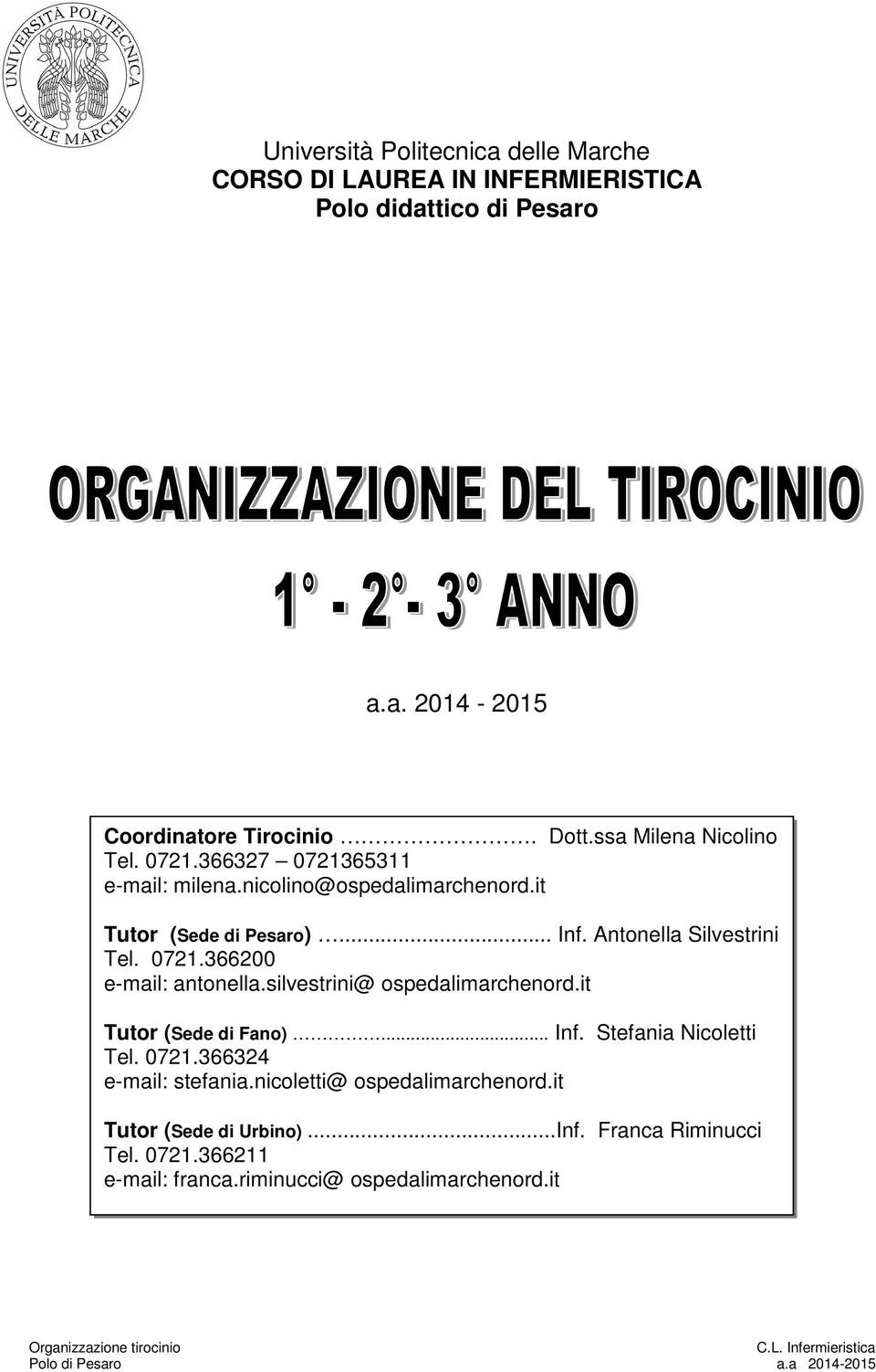 Antonella Silvestrini Tel. 0721.366200 e-mail: antonella.silvestrini@ ospedalimarchenord.it Tutor ()... Inf. Stefania Nicoletti Tel.