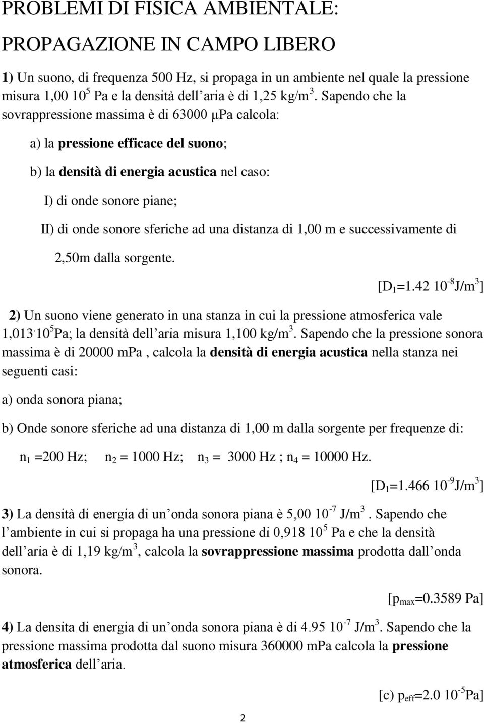 Sapendo che la sovrappressione massima è di 63000 μpa calcola: a) la pressione efficace del suono; b) la densità di energia acustica nel caso: I) di onde sonore piane; II) di onde sonore sferiche ad