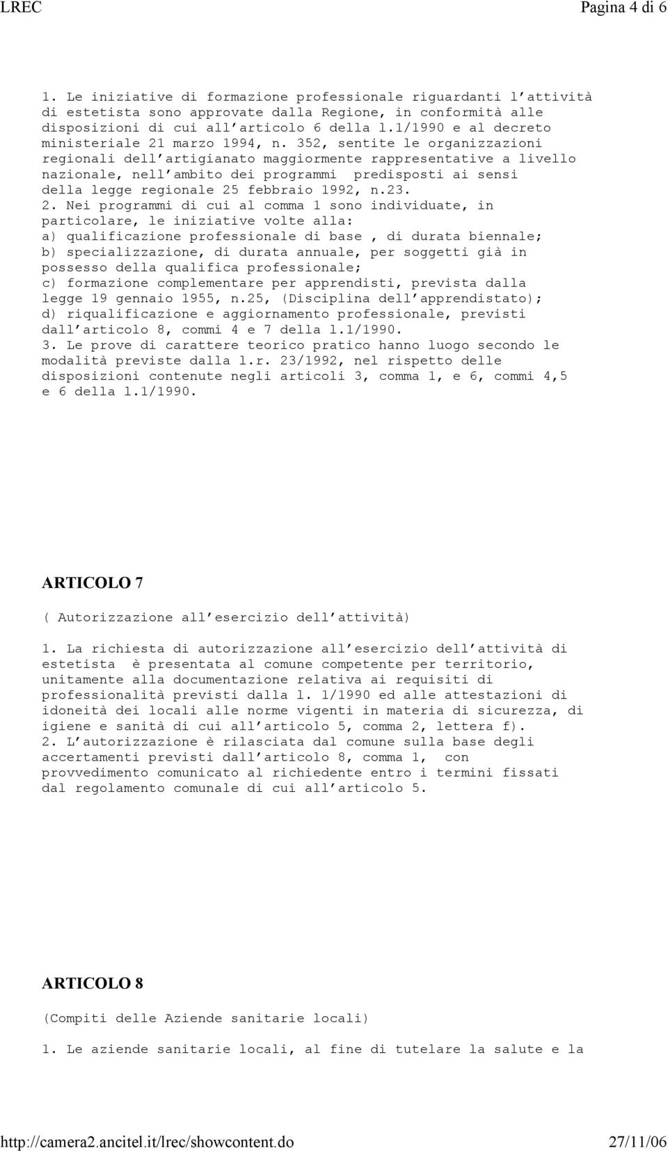 352, sentite le organizzazioni regionali dell artigianato maggiormente rappresentative a livello nazionale, nell ambito dei programmi predisposti ai sensi della legge regionale 25 febbraio 1992, n.23.