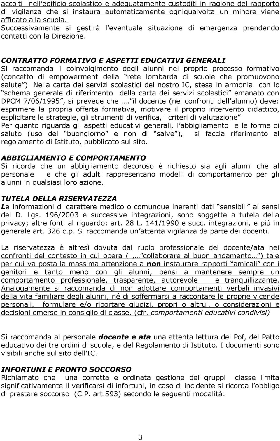 CONTRATTO FORMATIVO E ASPETTI EDUCATIVI GENERALI Si raccomanda il coinvolgimento degli alunni nel proprio processo formativo (concetto di empowerment della rete lombarda di scuole che promuovono