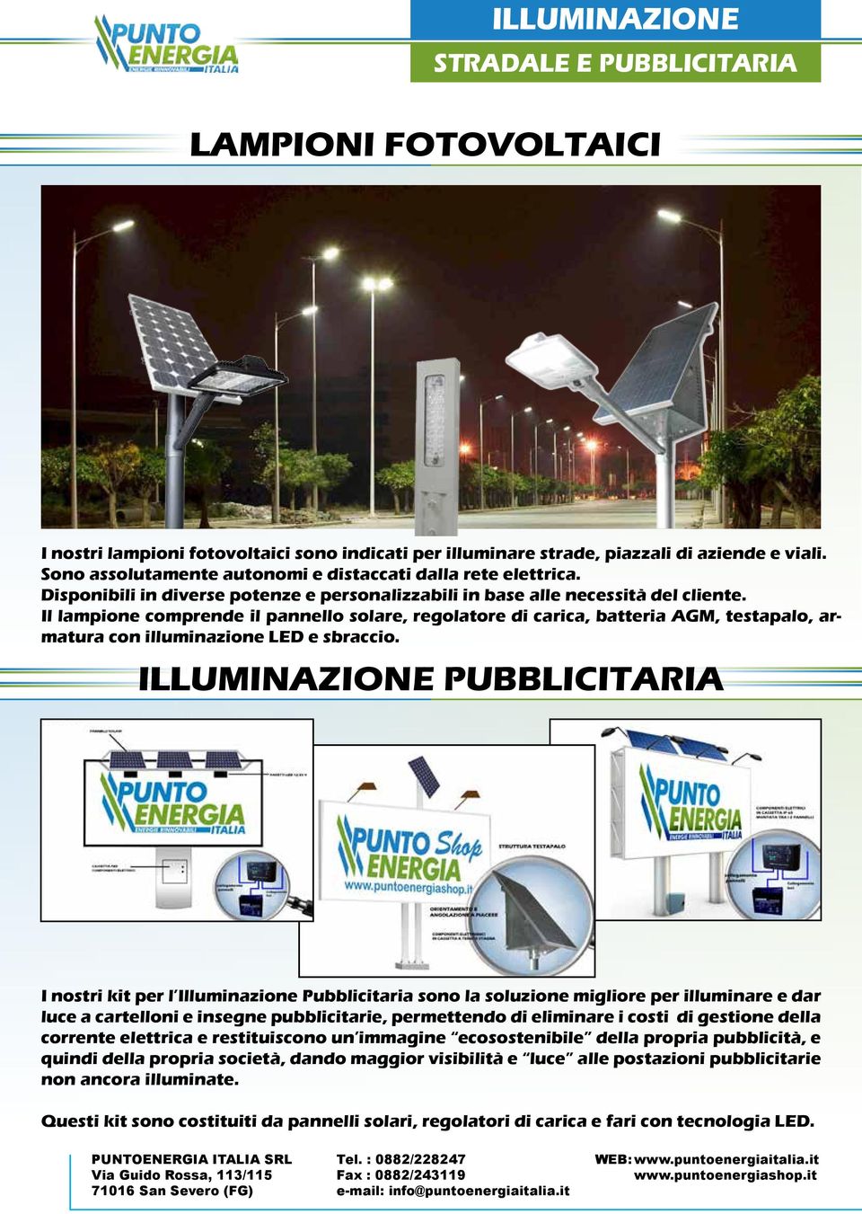 Il lampione comprende il pannello solare, regolatore di carica, batteria AGM, testapalo, armatura con illuminazione LED e sbraccio.