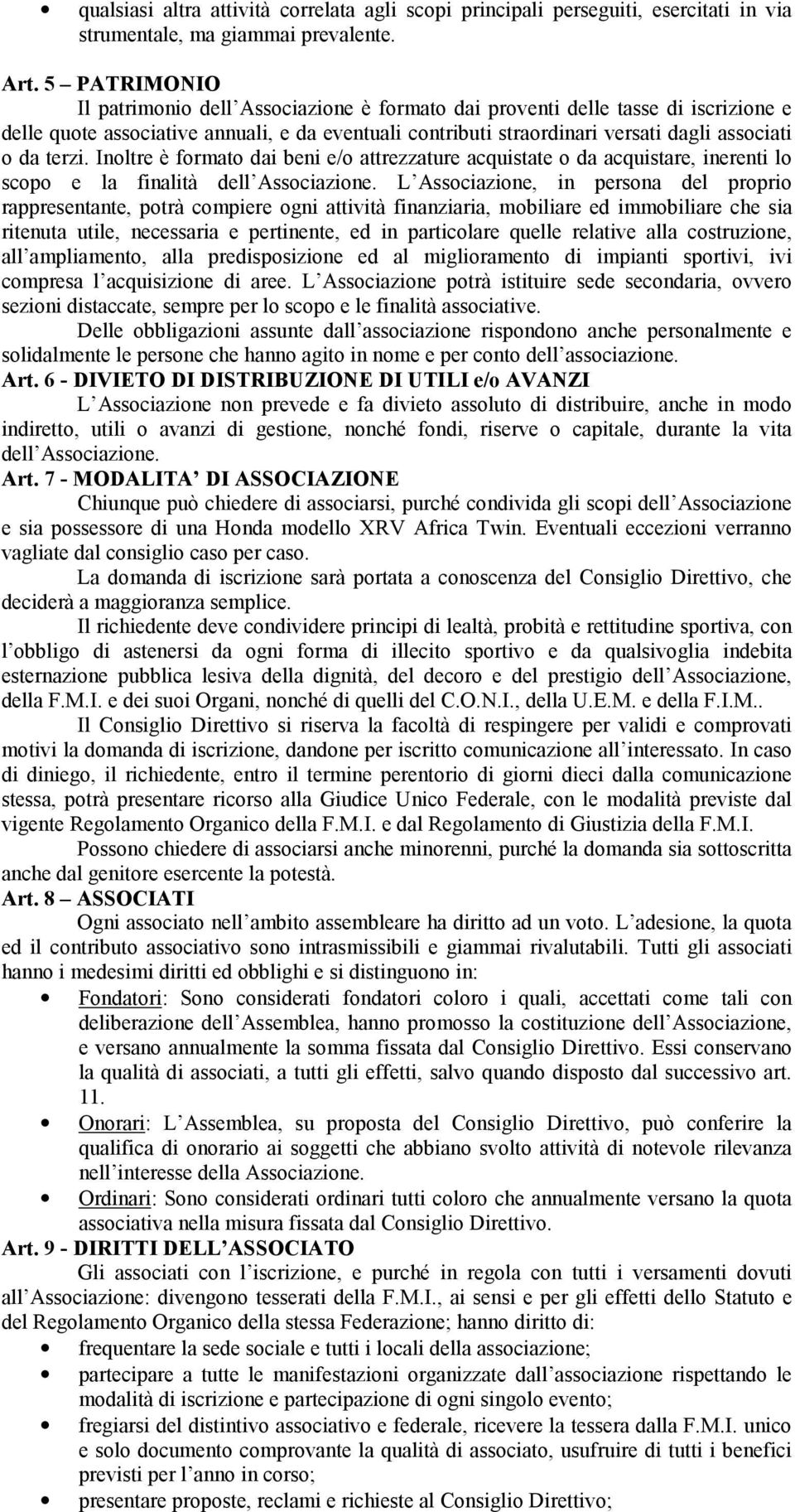 terzi. Inoltre è formato dai beni e/o attrezzature acquistate o da acquistare, inerenti lo scopo e la finalità dell Associazione.