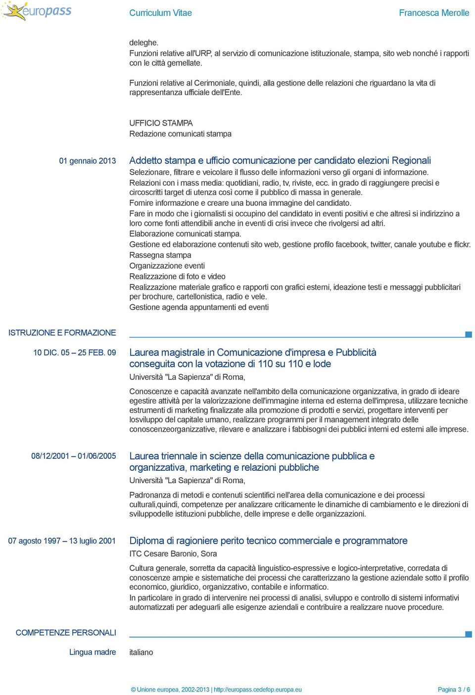 UFFICIO STAMPA Redazione comunicati stampa 01 gennaio 2013 Addetto stampa e ufficio comunicazione per candidato elezioni Regionali Selezionare, filtrare e veicolare il flusso delle informazioni verso