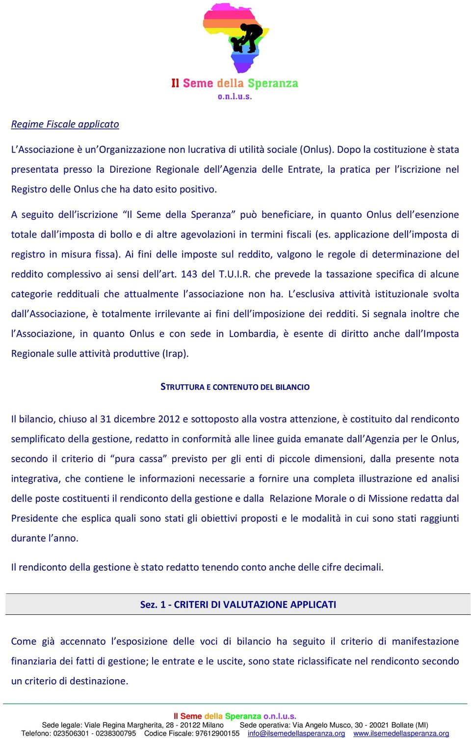 A seguito dell iscrizione Il Seme della Speranza può beneficiare, in quanto Onlus dell esenzione totale dall imposta di bollo e di altre agevolazioni in termini fiscali (es.