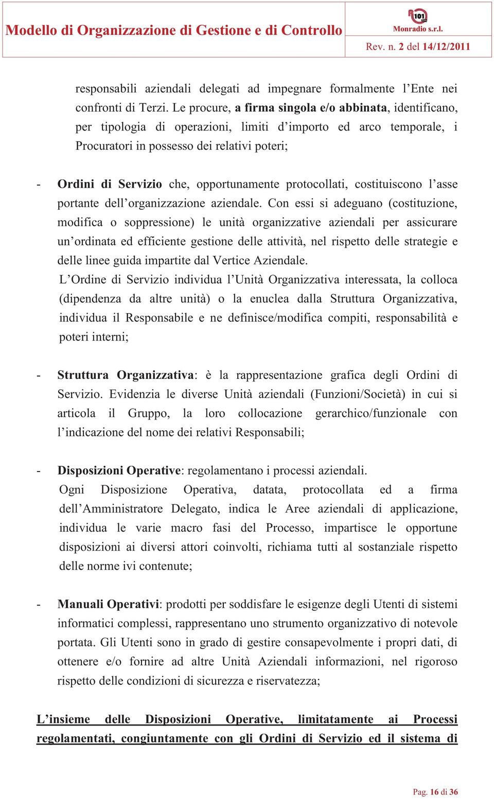 opportunamente protocollati, costituiscono l asse portante dell organizzazione aziendale.