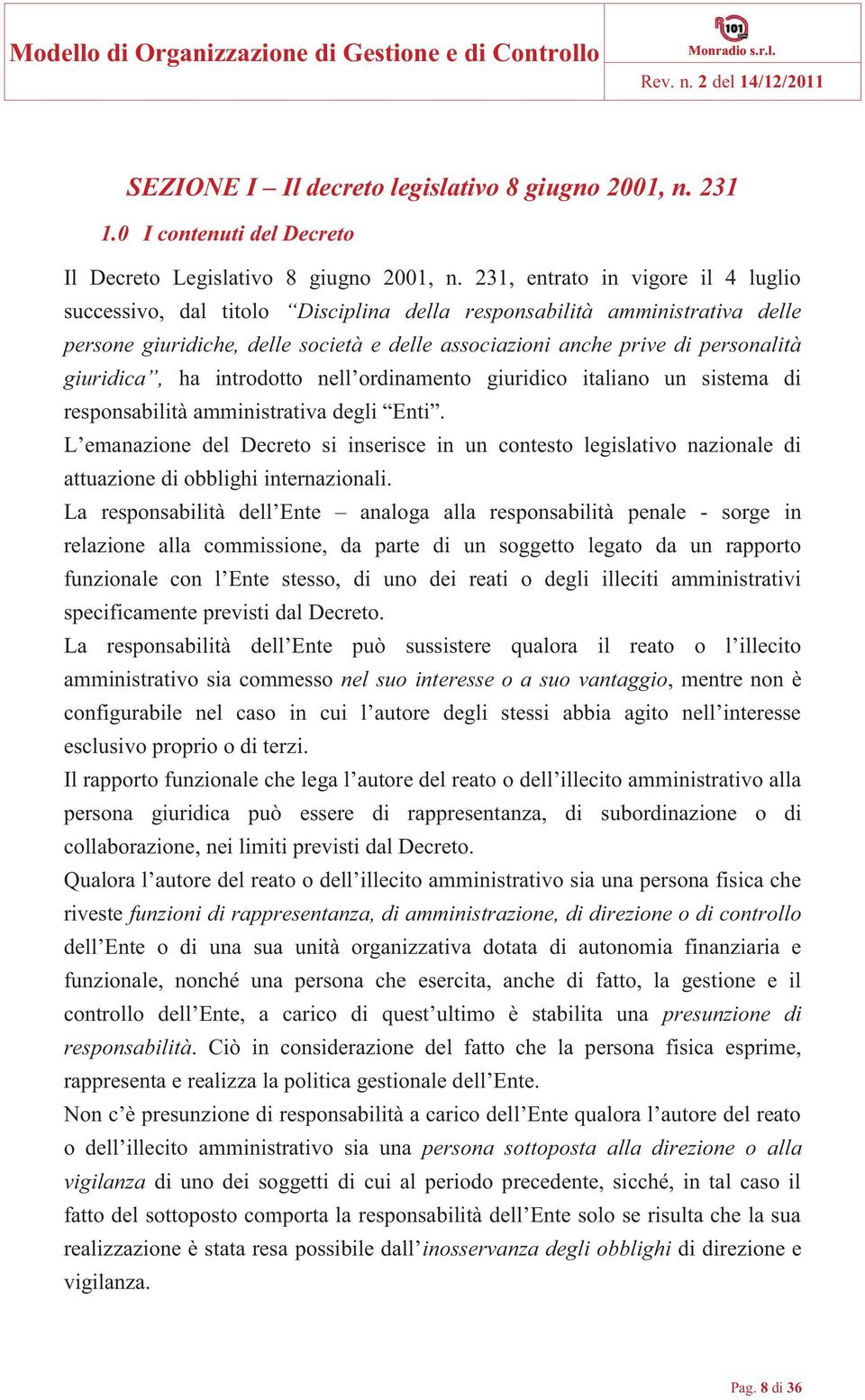 giuridica, ha introdotto nell ordinamento giuridico italiano un sistema di responsabilità amministrativa degli Enti.