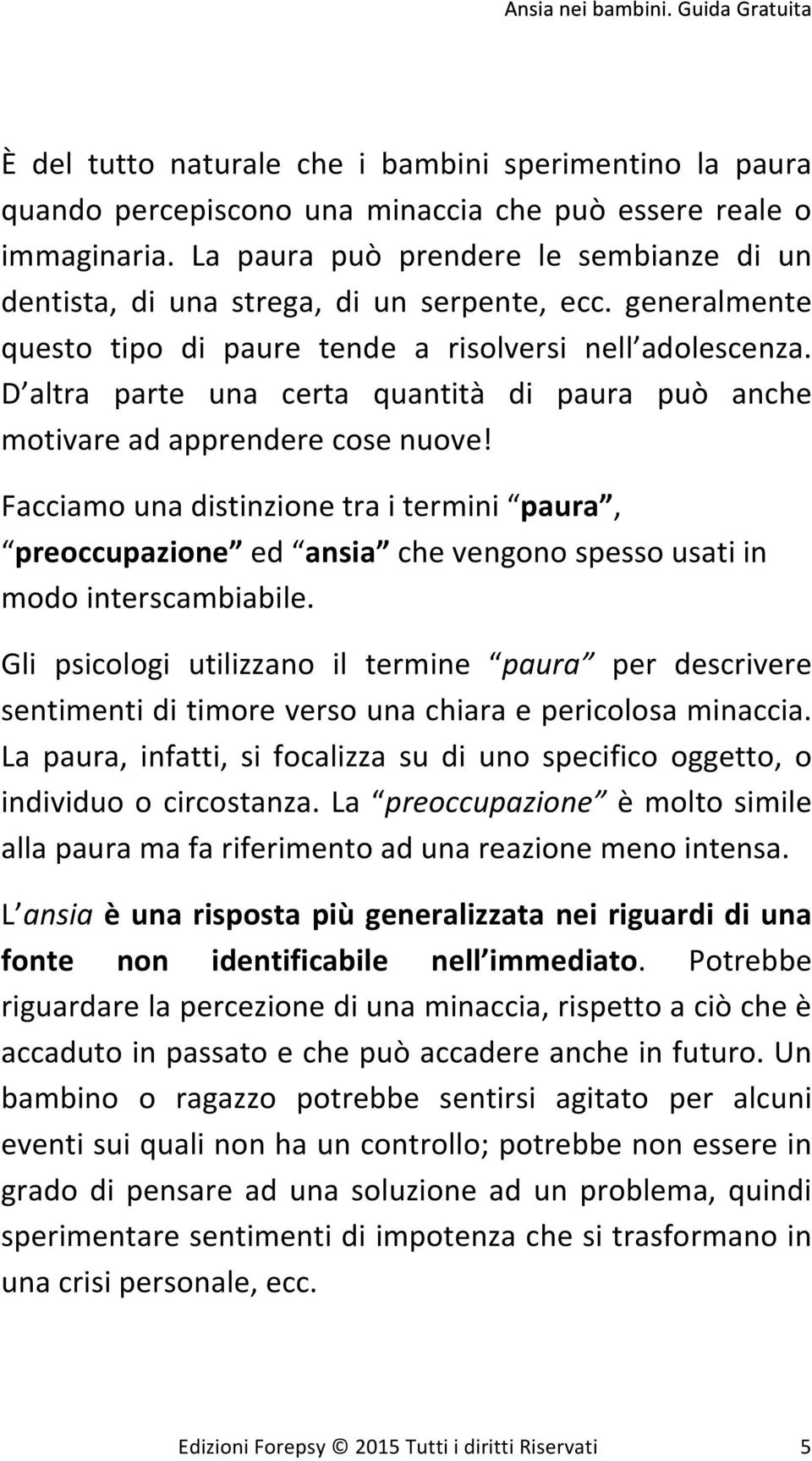 D altra parte una certa quantità di paura può anche motivareadapprenderecosenuove Facciamounadistinzionetraitermini paura, preoccupazione ed ansia chevengonospessousatiin modointerscambiabile.