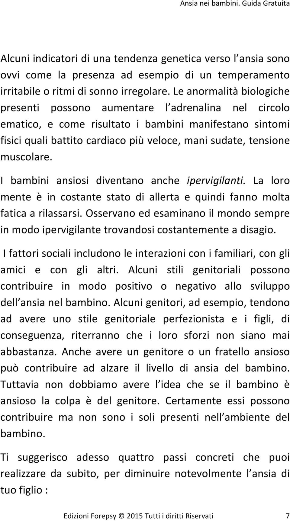 I bambini ansiosi diventano anche ipervigilanti. La loro mente è in costante stato di allerta e quindi fanno molta faticaarilassarsi.