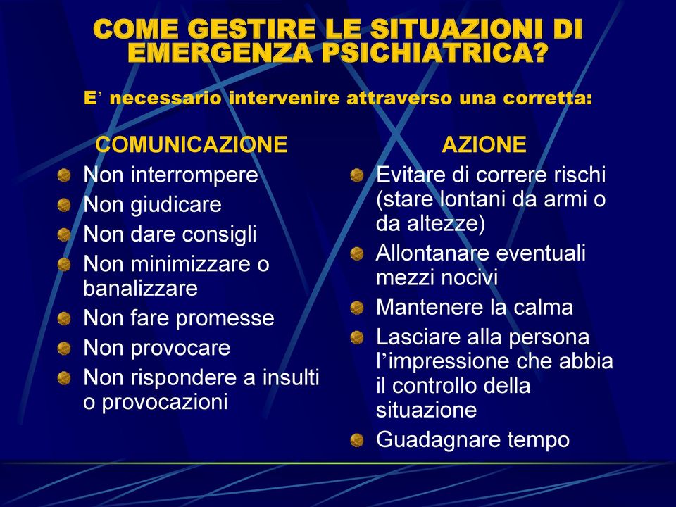 minimizzare o banalizzare Non fare promesse Non provocare Non rispondere a insulti o provocazioni AZIONE Evitare di