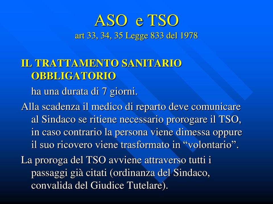 caso contrario la persona viene dimessa oppure il suo ricovero viene trasformato in volontario.