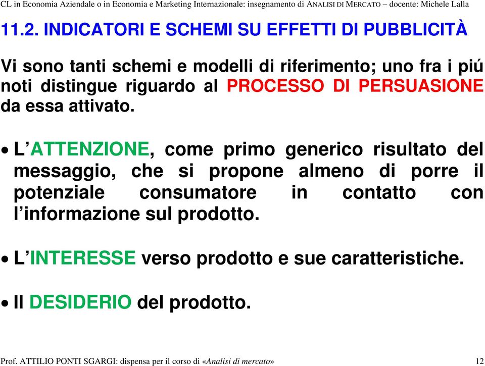 L ATTENZIONE, come primo generico risultato del messaggio, che si propone almeno di porre il potenziale consumatore in