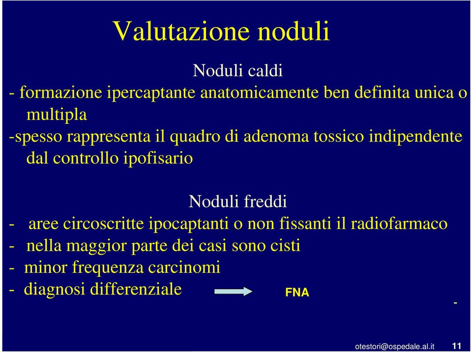 Noduli freddi - aree circoscritte ipocaptanti o non fissanti il radiofarmaco - nella maggior parte