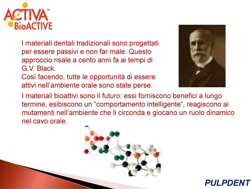 Così facendo, tutte le opportunità di essere attivi nell ambiente orale sono state perse.