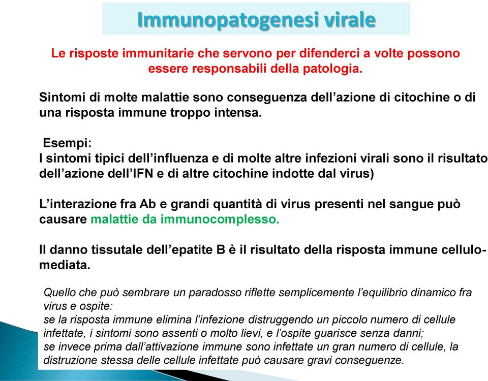 Esempi: I sintomi tipici dell influenza e di molte altre infezioni virali sono il risultato dell azione dell IFN e di altre citochine indotte dal virus) L interazione fra Ab e grandi quantità di