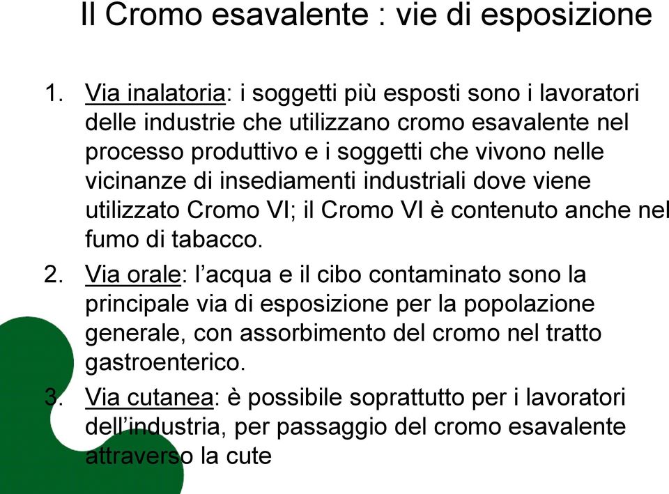 nelle vicinanze di insediamenti industriali dove viene utilizzato Cromo VI; il Cromo VI è contenuto anche nel fumo di tabacco. 2.