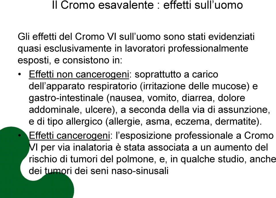 dolore addominale, ulcere), a seconda della via di assunzione, e di tipo allergico (allergie, asma, eczema, dermatite).