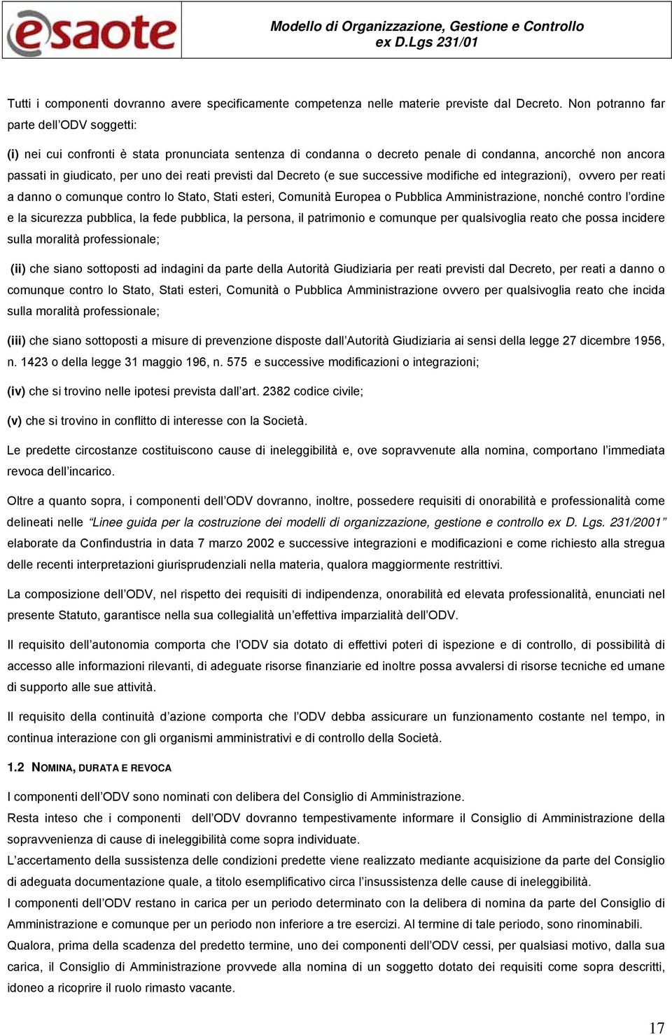 previsti dal Decreto (e sue successive modifiche ed integrazioni), ovvero per reati a danno o comunque contro lo Stato, Stati esteri, Comunità Europea o Pubblica Amministrazione, nonché contro l