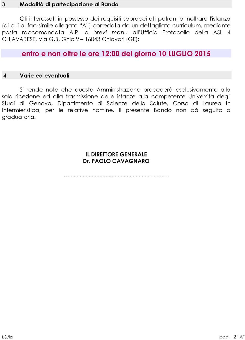 Ghio 9 16043 Chiavari (GE): entro e non oltre le ore 12:00 del giorno 10 LUGLIO 2015 4.