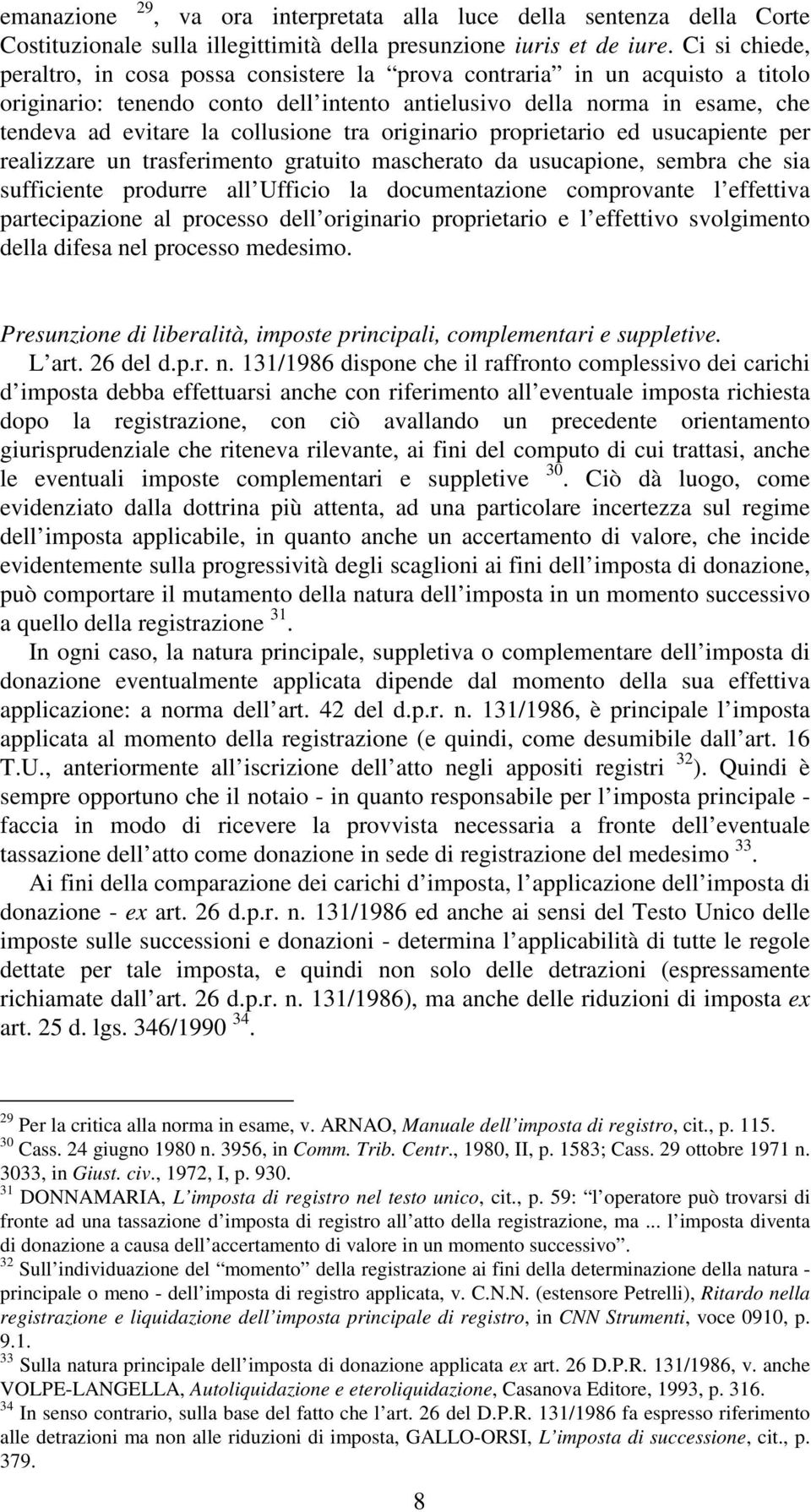 collusione tra originario proprietario ed usucapiente per realizzare un trasferimento gratuito mascherato da usucapione, sembra che sia sufficiente produrre all Ufficio la documentazione comprovante