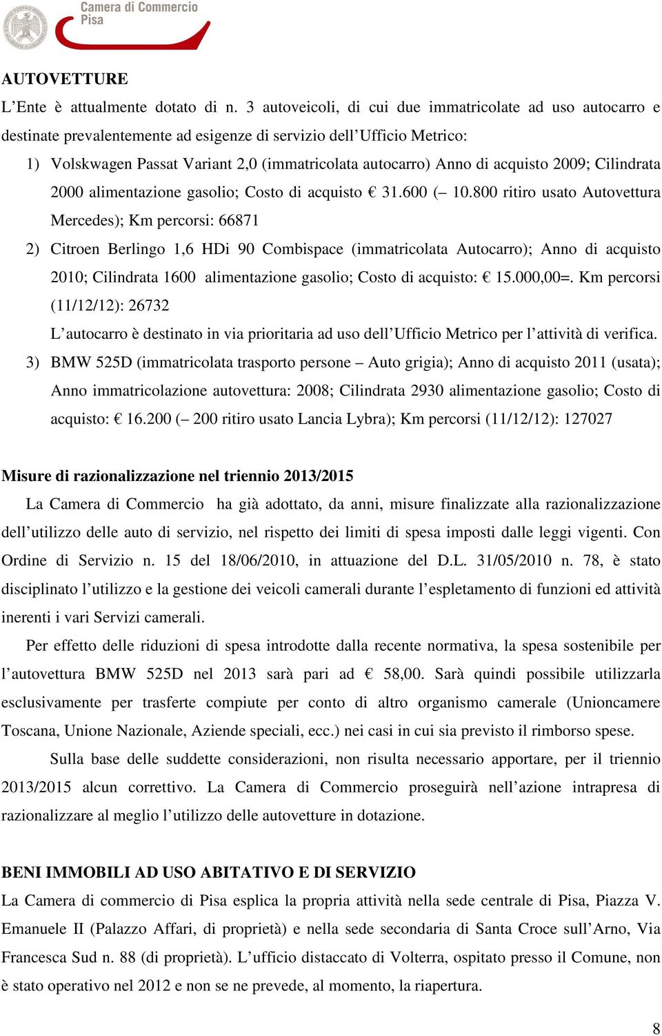 acquisto 2009; Cilindrata 2000 alimentazione gasolio; Costo di acquisto 31.600 ( 10.