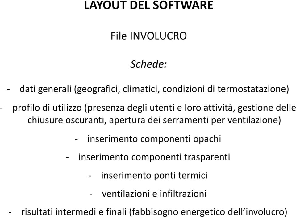 oscuranti, apertura dei serramenti per ventilazione) - inserimento componenti opachi - inserimento componenti