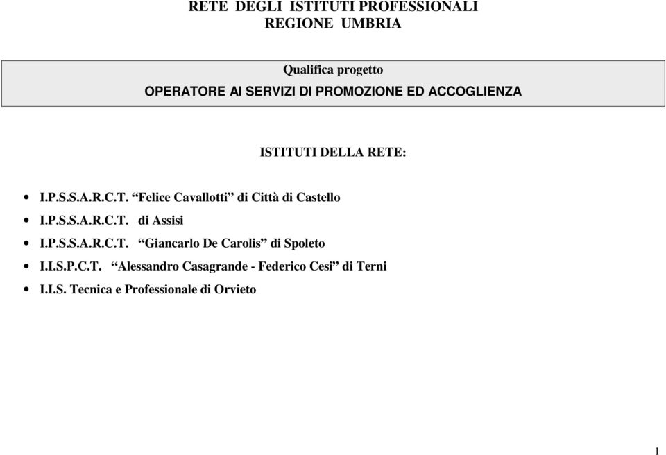 P.S.S.A.R.C.T. di Assisi I.P.S.S.A.R.C.T. Giancarlo De Carolis di Spoleto I.I.S.P.C.T. Alessandro Casagrande - Federico Cesi di Terni I.