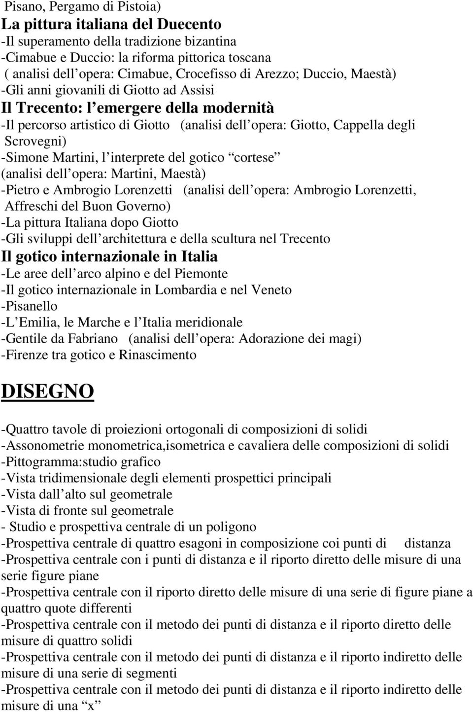 Martini, l interprete del gotico cortese (analisi dell opera: Martini, Maestà) -Pietro e Ambrogio Lorenzetti (analisi dell opera: Ambrogio Lorenzetti, Affreschi del Buon Governo) -La pittura Italiana