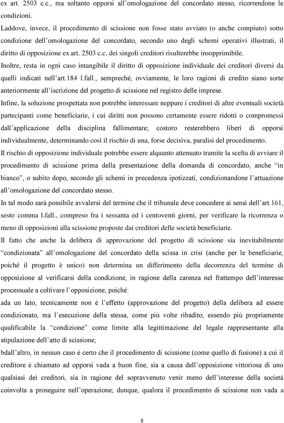 di opposizione ex art. 2503 c.c. dei singoli creditori risulterebbe insopprimibile.