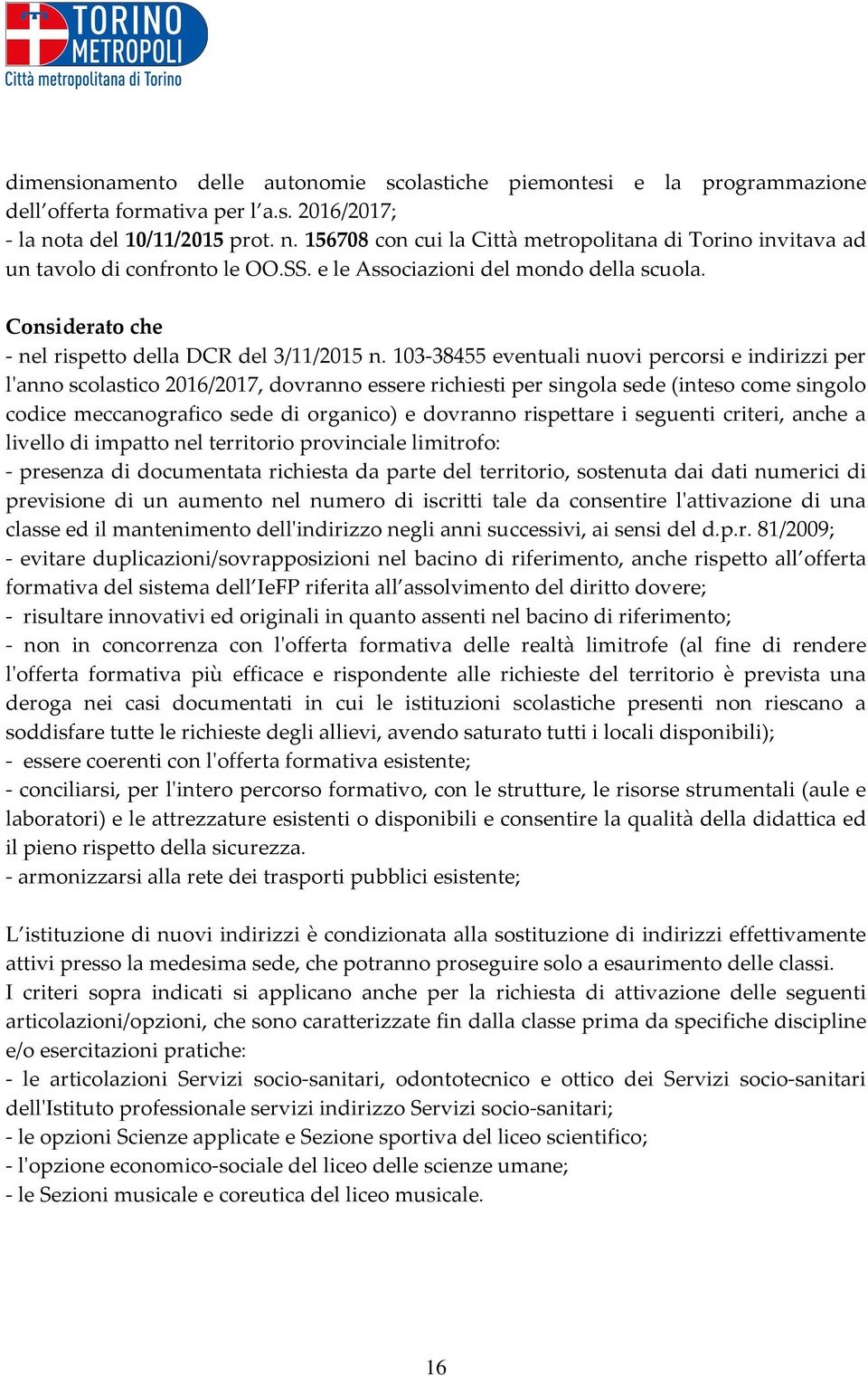 Considerato che - nel rispetto della DCR del 3/11/2015 n.