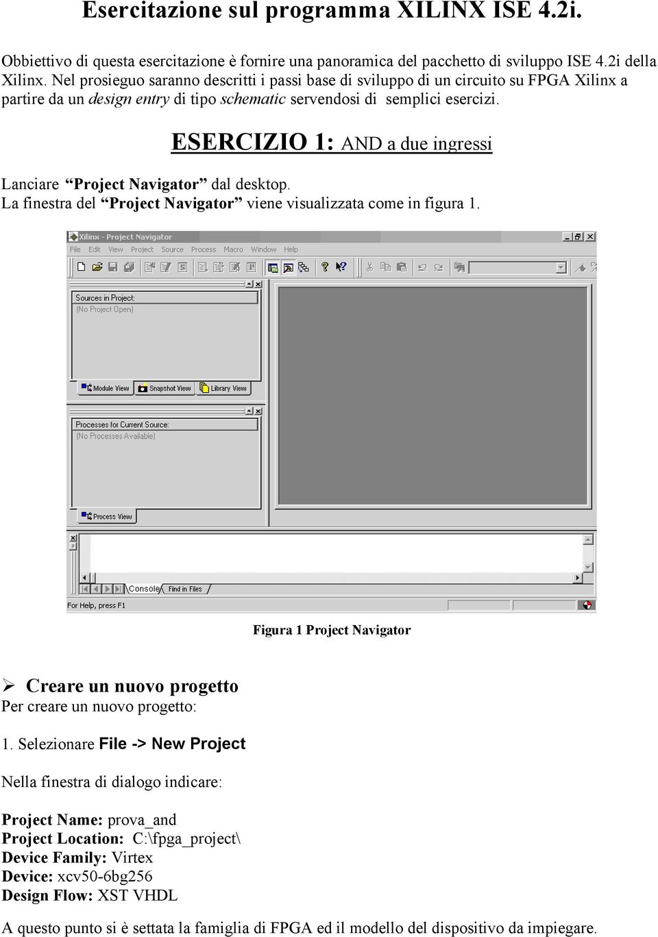 ESERCIZIO 1: AND a due ingressi Lanciare Project Navigator dal desktop. La finestra del Project Navigator viene visualizzata come in figura 1.