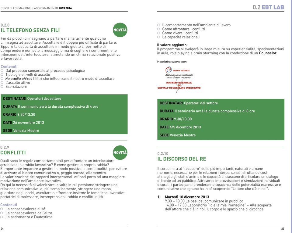 positivo e favorevole. Dal processo sensoriale al processo psicologico Tipologie e livelli di ascolto Ho capito chi sei!