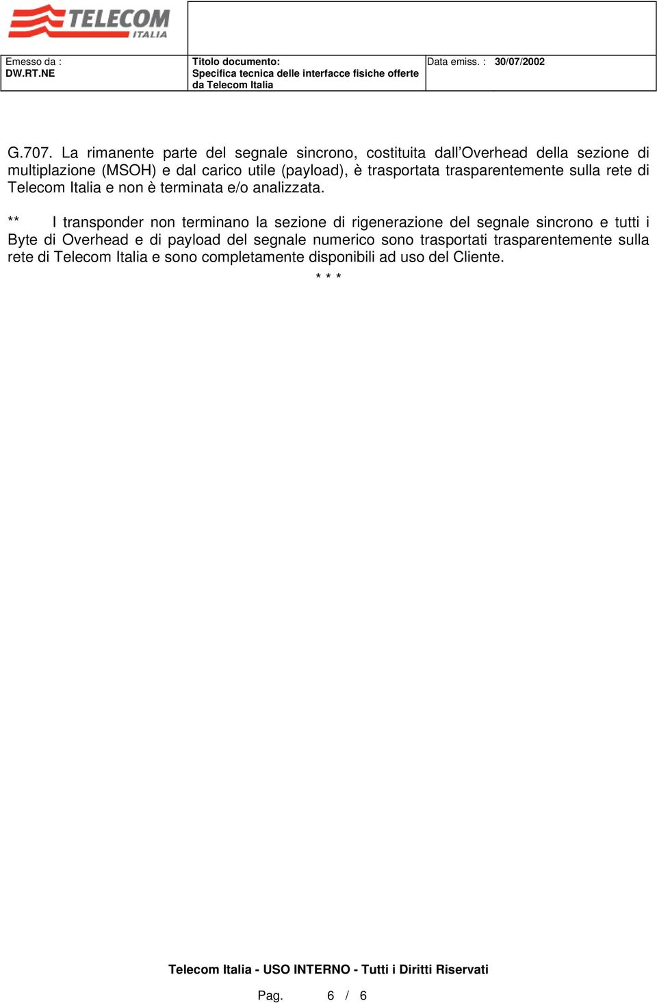 (payload), è trasportata trasparentemente sulla rete di Telecom Italia e non è terminata e/o analizzata.