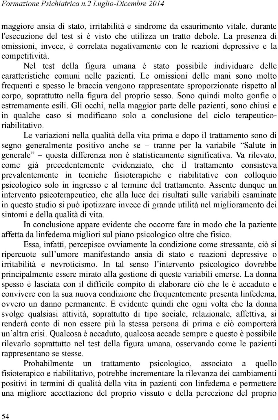 Nel test della figura umana è stato possibile individuare delle caratteristiche comuni nelle pazienti.