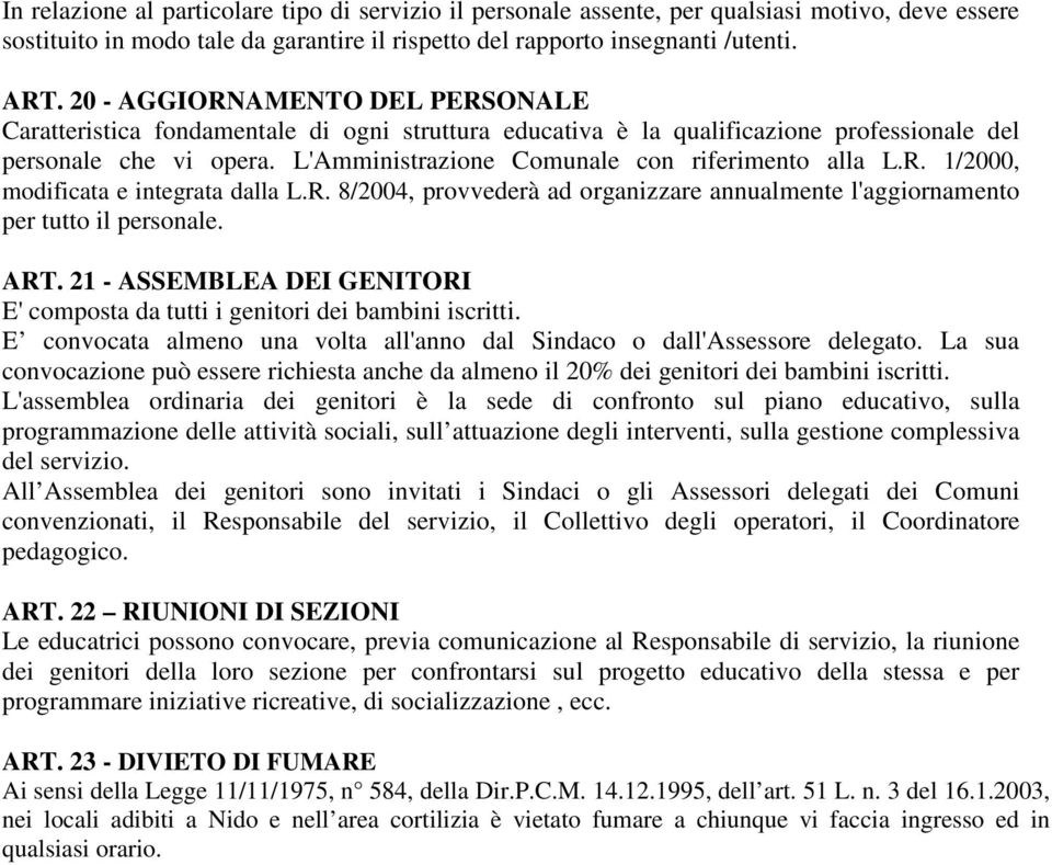 L'Amministrazione Comunale con riferimento alla L.R. 1/2000, modificata e integrata dalla L.R. 8/2004, provvederà ad organizzare annualmente l'aggiornamento per tutto il personale. ART.