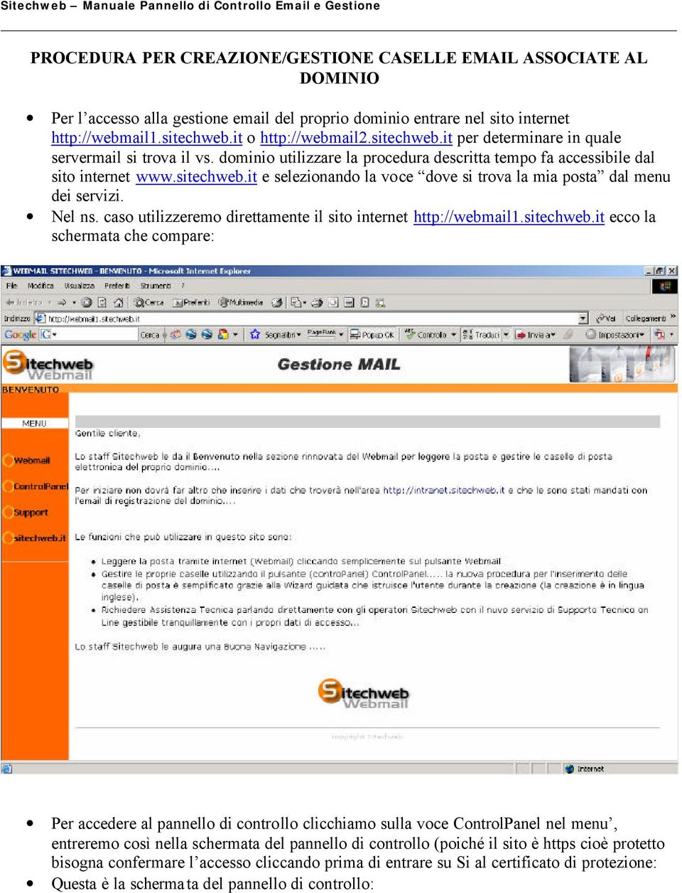 Nel ns. caso utilizzeremo direttamente il sito internet http://webmail1.sitechweb.