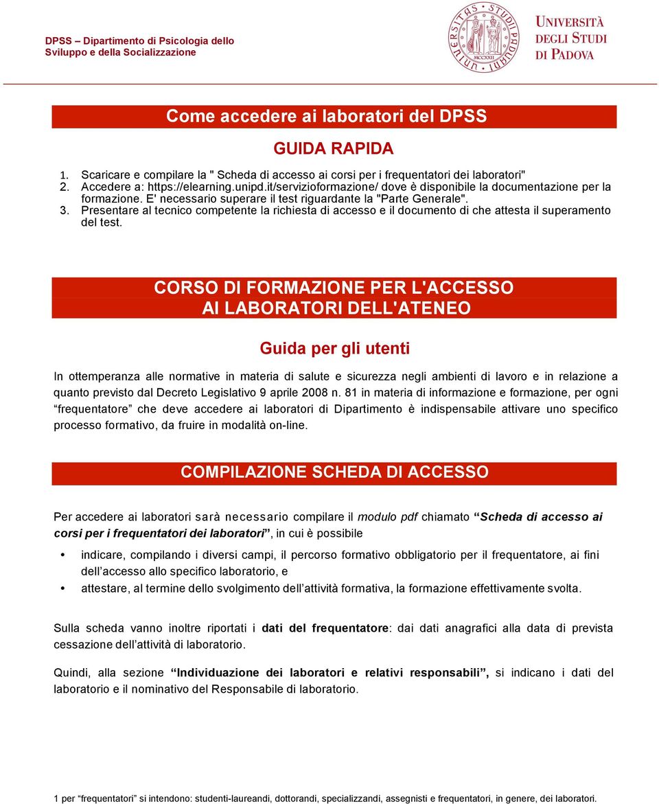 Presentare al tecnico competente la richiesta di accesso e il documento di che attesta il superamento del test.