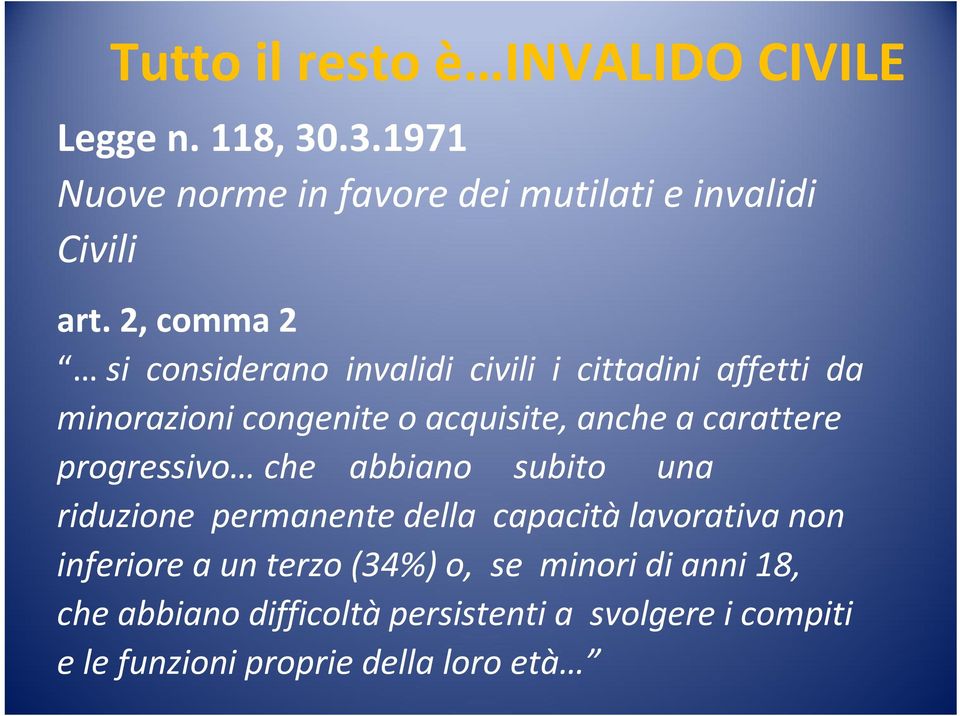 carattere progressivo che abbiano subito una riduzione permanente della capacitàlavorativa non inferiore a un terzo