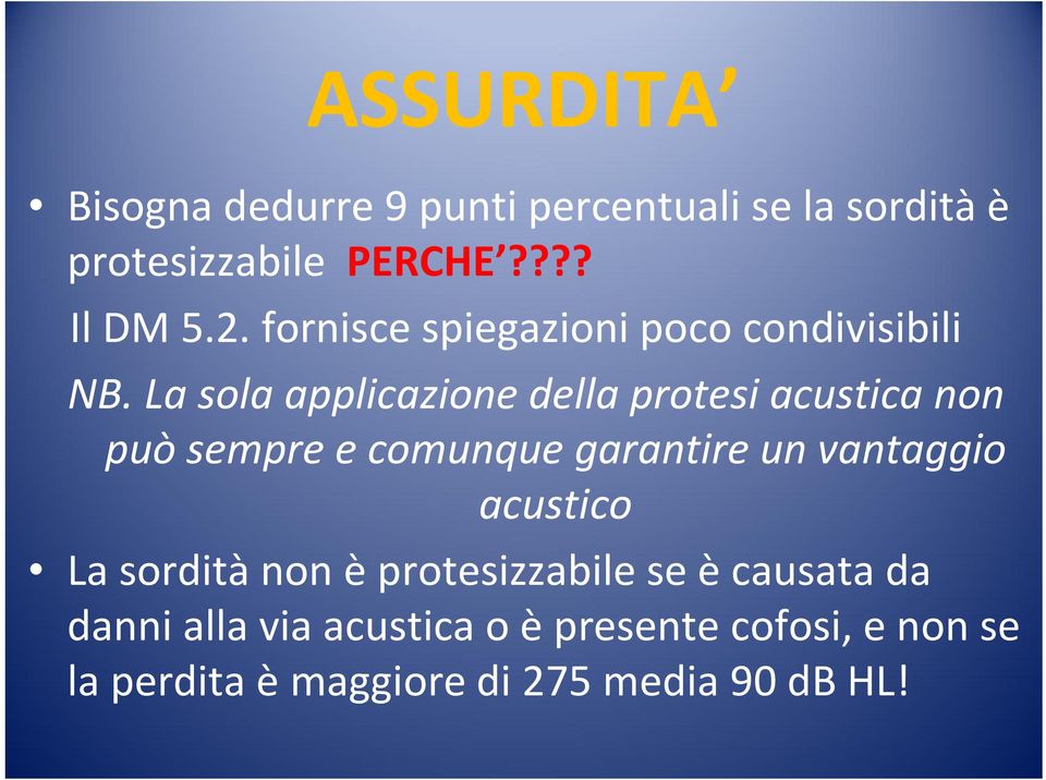 La sola applicazione della protesi acustica non può sempre e comunque garantire un vantaggio