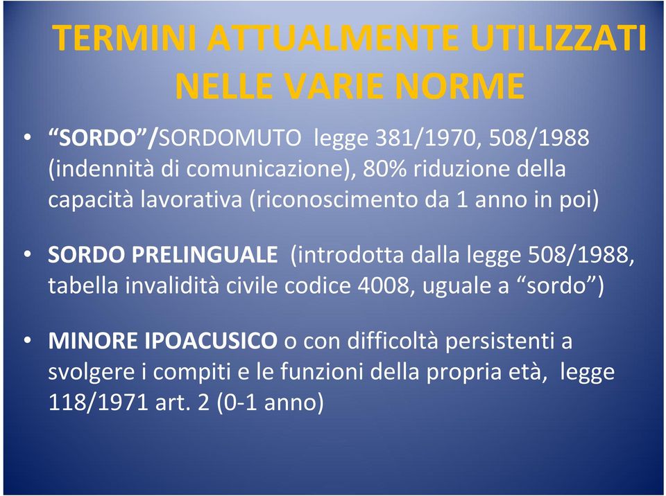 (introdotta dalla legge 508/1988, tabella invalidità civile codice 4008, uguale a sordo ) MINORE IPOACUSICO