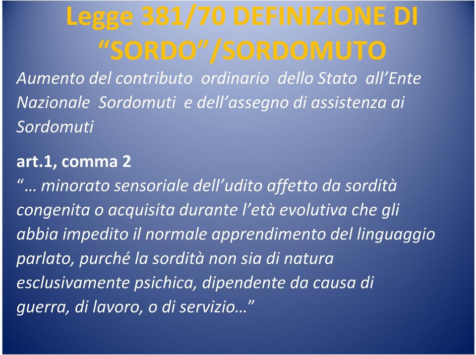 1, comma 2 minorato sensoriale dell udito affetto da sordità congenita o acquisita durante l etàevolutiva chegli