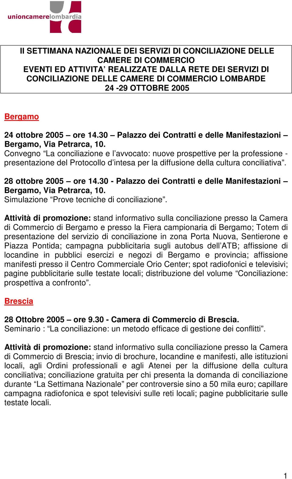 Convegno La conciliazione e l avvocato: nuove prospettive per la professione - presentazione del Protocollo d intesa per la diffusione della cultura conciliativa. 28 ottobre 2005 ore 14.