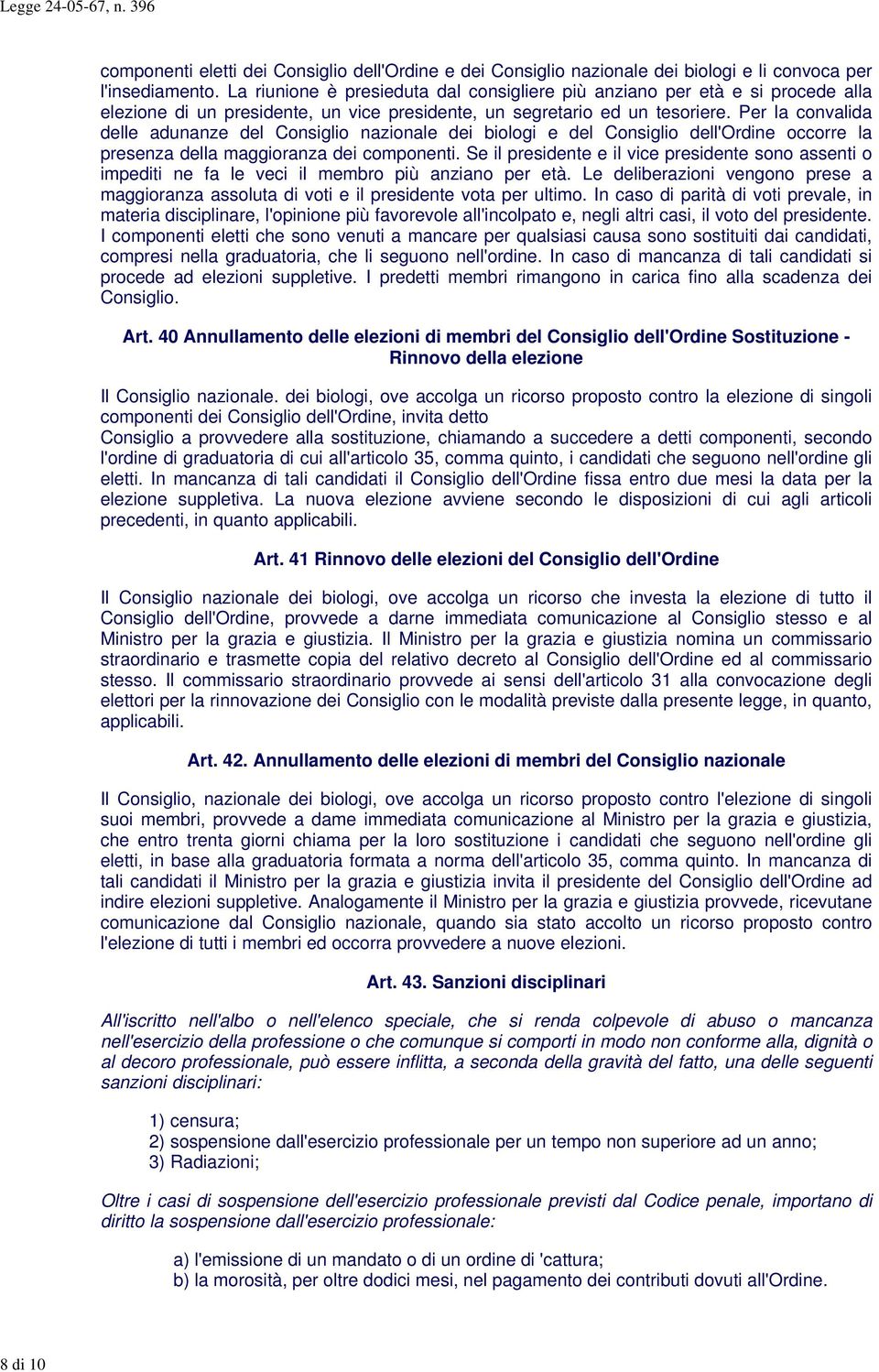 Per la convalida delle adunanze del Consiglio nazionale dei biologi e del Consiglio dell'ordine occorre la presenza della maggioranza dei componenti.